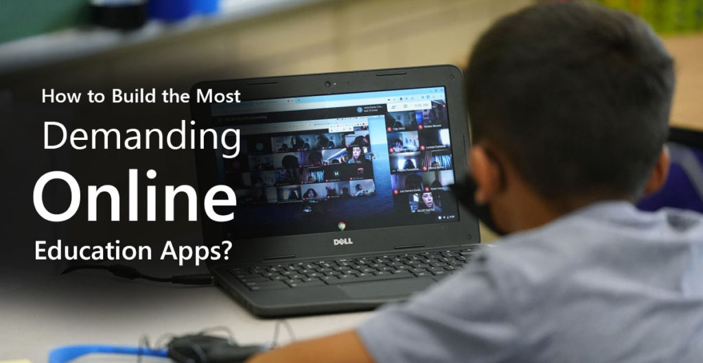 How to Build the Most Demanding Online Education Apps?