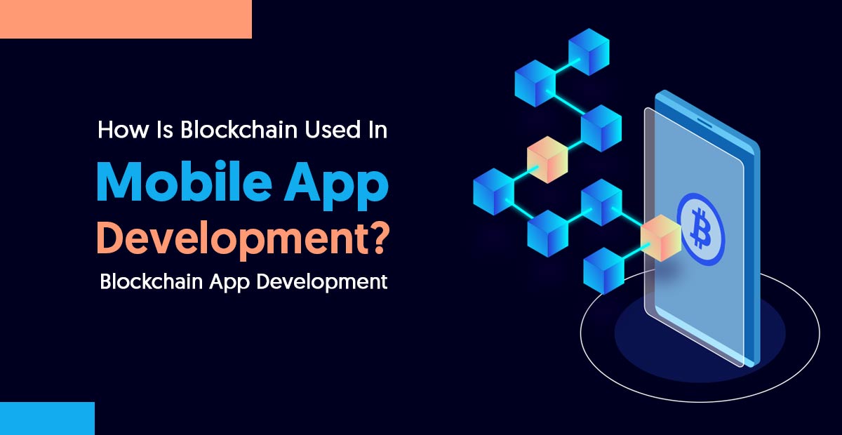How Is Blockchain Used In Mobile App Development? Blockchain App ...